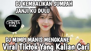 DJ KEMBALIKAN SUMPAH JANJI KU DULU 🎵 DJ MIMPI MANIS MENGKANE🎵 DJ VIRAL TIKTOK TERBARU 2025