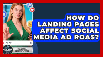 How Do Landing Pages Affect Social Media Ad ROAS? - Social Media Business Playbook