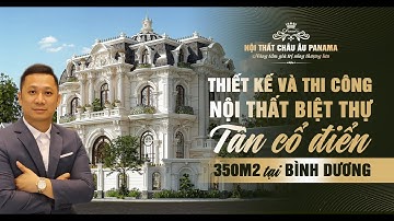Biệt Thự Tuyệt Đẹp 350m2 Tại Bình Dương Được Panama Thiết Kế Và Thi Công Nội Thất Tân Cổ Điển