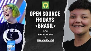 [pt-BR]🇧🇷 Open Source Friday Brasil com Ana Carolyne do Codaqui