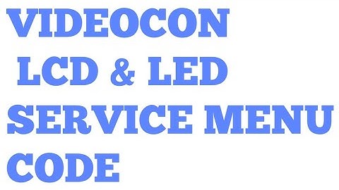 VIDEOCON LCD & LED TV SERVICE MENU CODE UPDATE BY ALL ERROR CODE