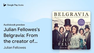 Julian Fellowes's Belgravia: From the creator… by Julian Fellowes · Audiobook preview