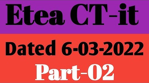 Etea CT It Paper Dated 6-03-2022 Part-02| CT it etea test part-02 kpk March 2022