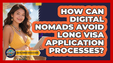 How Can Digital Nomads Avoid Long Visa Application Processes? - Digital Nomad Success Guide