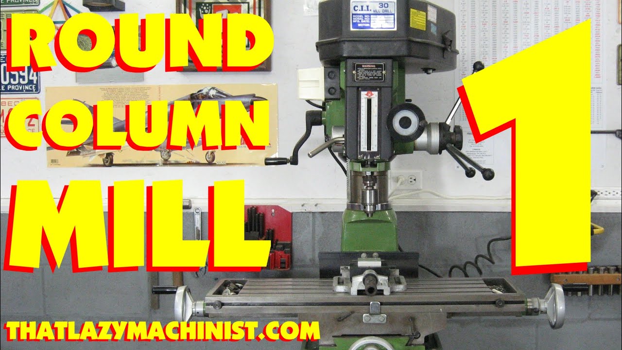 Round Column Mill Part 1 Grizzly Wrong Foo Harbor Freight