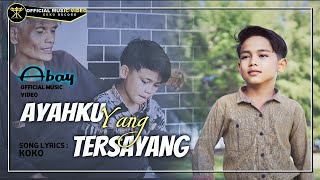 Abay - Ayahku Yang Tersayang (Official Music Video)