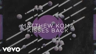 Video thumbnail of "Matthew Koma - Kisses Back (Audio)"
