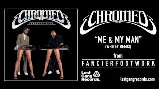 Chromeo - Me &amp; My Man (Whitey Remix)