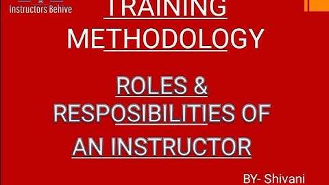 ROLES AND RESPONSIBILITIES OF AN INSTRUCTOR (Training Methodology)