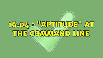 Ubuntu: 16.04 : "aptitude" at the command line (2 Solutions!!)