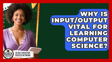 Why Is Input/output Vital For Learning Computer Science? - Black Education Success Network