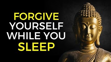 3+ Hours of Buddhism for Self Forgiveness While You Sleep