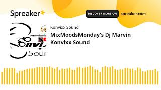 MixMoodsMonday's Dj Marvin Konvixx Sound (made with Spreaker)