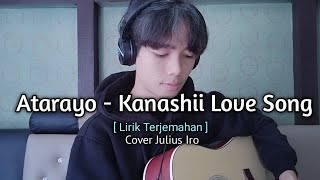 Kanashii Love Song Atarayo Lirik Terjemahan Cover Julius Iro