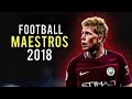 Football Maestros 2018 • Insane Skills, Goals & Assists • Ft. De Bruyne, Isco, Pogba, Coutinho