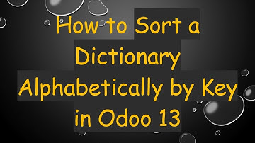 How to Sort a Dictionary Alphabetically by Key in Odoo 13