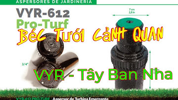 Demo béc tưới cảnh quan VYR 612 Tây Ban Nha