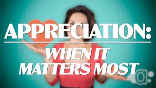 Appreciation: When It Matters Most