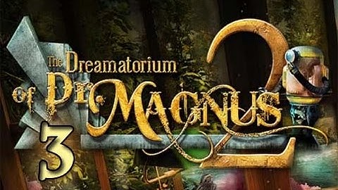 The Dreamatorium of Dr  Magnus 2 - Walkthrough Part 3