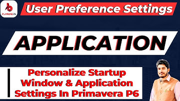 How to Customize Application Settings & Startup Window #PrimaveraP6 | Personalize P6 Startup Window