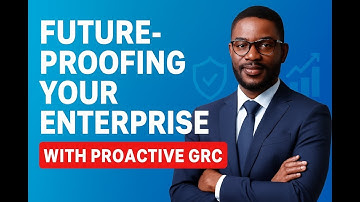 Future-Proofing Your Enterprise with Proactive GRC.