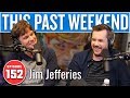 Jim Jefferies | This Past Weekend #152