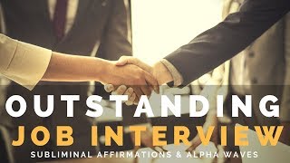 OUTSTANDING JOB INTERVIEW | Subliminal Affirmations to Exude Confidence & Get Hired