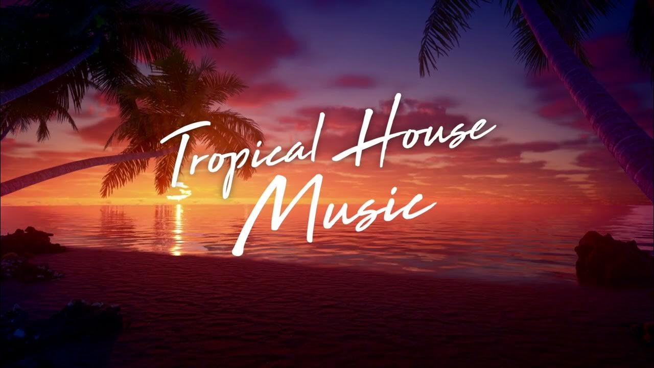 50-tropical-house-tracks-playlist-background-tropical-house-music