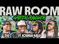 Raw Room - Ep 310 - Green Ranger (ft Joshua Kalu)