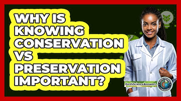 Why Is Knowing Conservation Vs Preservation Important? - Earth Science Answers
