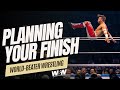 Planning Your Finish in Pro Wrestling | WORLD-BEATER WRESTLING