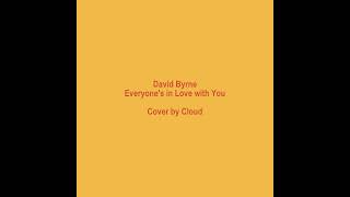 David Byrne - Everyone&#39;s in Love with You (Cover by Cloud)