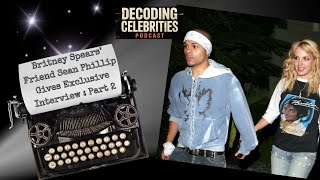 Britney Spears' Friend Sean Phillip Gives Exclusive Interview Part 2/ EP 3