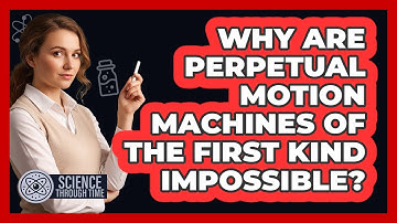 Why Are Perpetual Motion Machines of the First Kind Impossible?