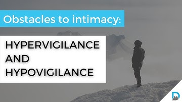 Obstacles to intimacy: Hypervigilance and hypovigilance