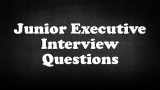 Junior Executive Interview Questions