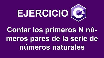 Contar los primeros N números pares de la serie de números naturales en C#