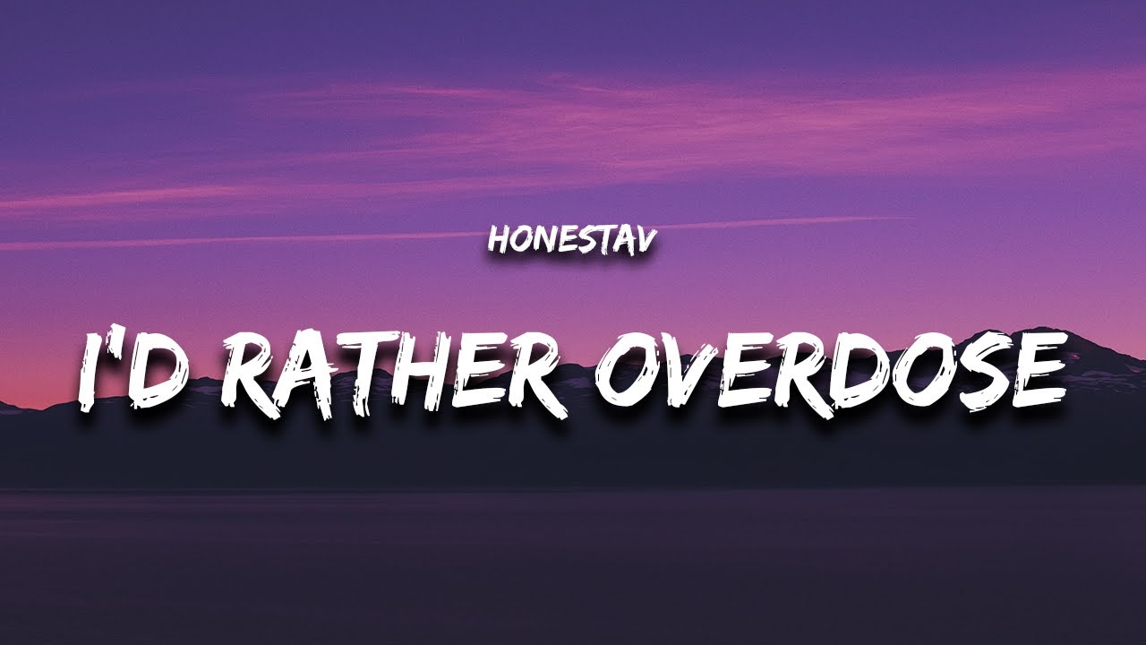 HONESTAV - I’d rather overdose (Lyrics) feat. Z "if only you loved me like you love getting high"