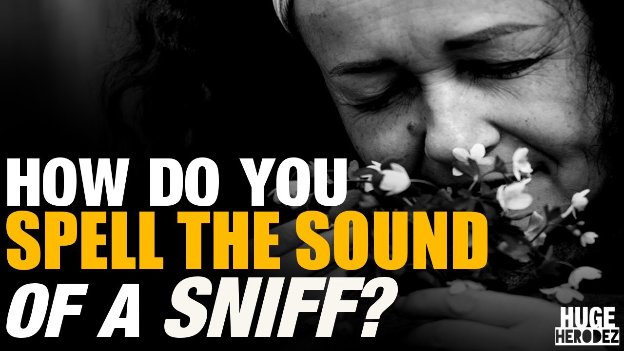 How To Spell The Sound Of Sniff