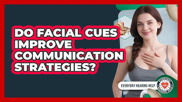 Do Facial Cues Improve Communication Strategies? - Everyday Hearing Help