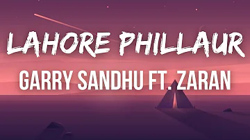 LAHORE PHILLAUR - Garry Sandhu Ft. zaran ( LYRICS )