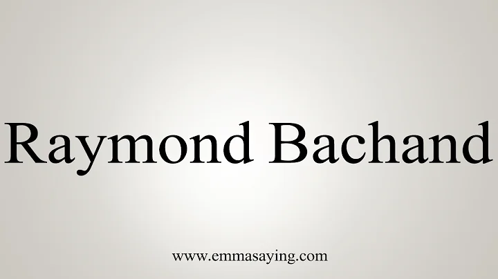 How to Pronounce Raymond Bachand