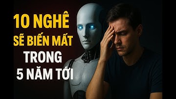 CẢNH BÁO: 10 NGHỀ SẼ BỊ XÓA SỔ VÌ AI & CÔNG NGHỆ!