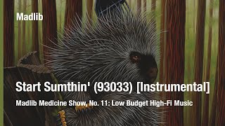 Madlib - Start Sumthin' (93033) [Instrumental]