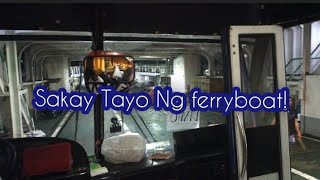 Sakay na Tayo Ng ferryboat liloan to lipata