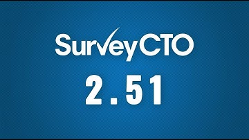 SurveyCTO 2.51 Release Highlights