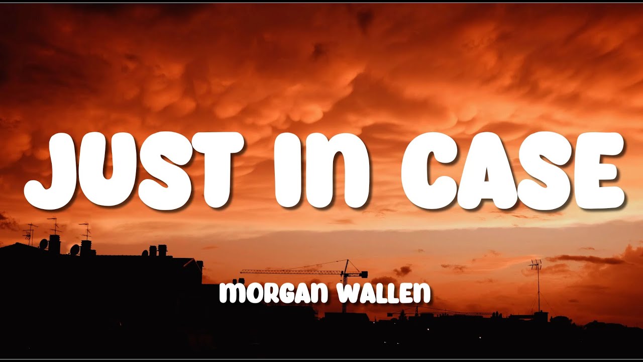 Morgan Wallen - Just In Case