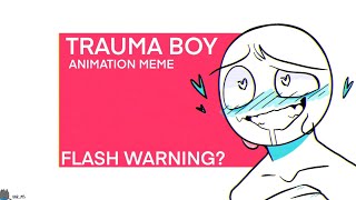 Trauma Boy || FW? || Animation Meme