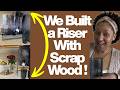 Waste To Wow DIY| We Built a Riser With Scrap Wood! 🪵 