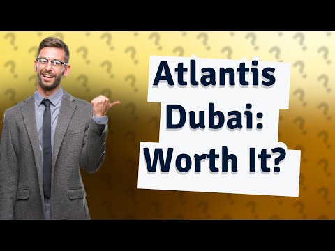 Is Atlantis Dubai worth it?